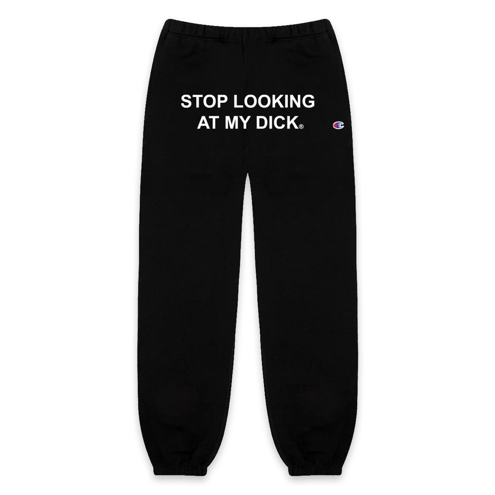 Stop Looking At My Dick® Sweatpants